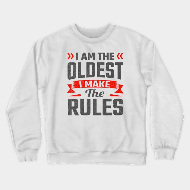 i am the oldest i make the rules Crewneck Sweatshirt by TheDesignDepot